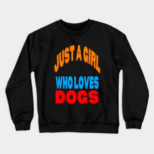 Just a girl who loves dogs Crewneck Sweatshirt